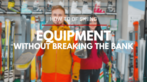How To Ski Without Breaking the Bank - Part 2 : Equipment